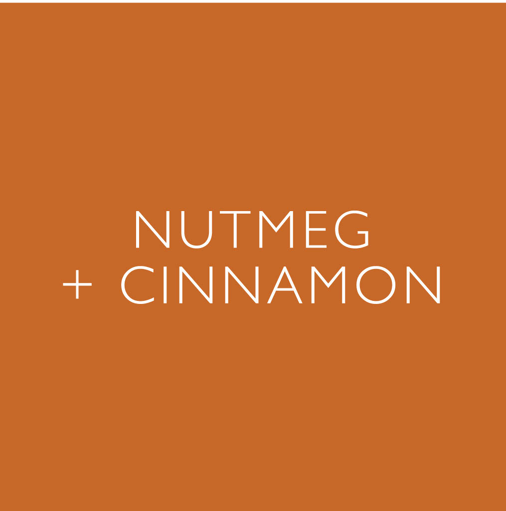 Nutmeg + Cinnamon